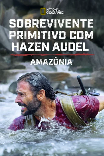 Sobrevivente Primitivo com Hazen Audel: Amazônia - Temporada 1